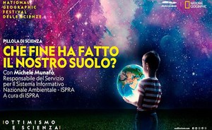 Ispra e il consumo di suolo, una "Pillola di Scienza" online al National Geographic Festival delle Scienze