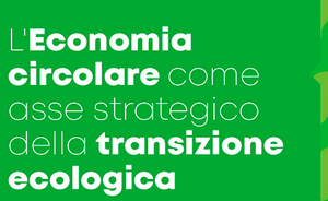 L’Economia Circolare come asse strategico della Transizione Ecologica