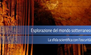 Esplorazione del mondo sotterraneo. La sfida scientifica con l'oscurità