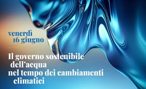 Il governo sostenibile dell’acqua nel tempo dei cambiamenti climatici