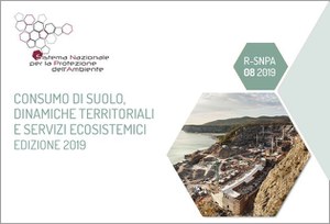 Consumo di suolo, dinamiche territoriali e servizi ecosistemici. Edizione 2019