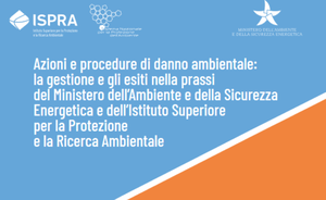 Pubblicato il Documento tecnico "Azioni e procedure di danno ambientale: la gestione e gli esiti nella prassi del Ministero dell’Ambiente e della Sicurezza Energetica e dell’ISPRA"