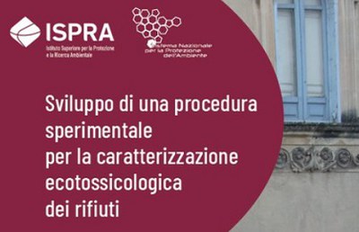 Pubblicato il Quaderno "Sviluppo di una procedura sperimentale per la caratterizzazione ecotossicologica dei rifiuti"