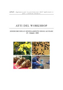 Atti del workshop - Sindrome dello spopolamento degli alveari in Italia:approccio multidisciplinare per l’individuazione delle cause e delle strategie di contenimento del fenomeno