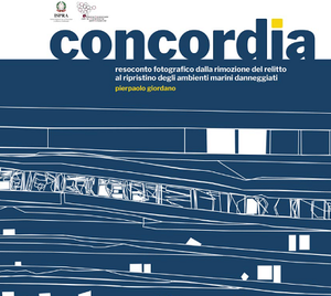 Concordia. Resoconto fotografico dalla rimozione del relitto al ripristino degli ambienti marini danneggiati