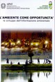 Ambiente come opportunità. Lo sviluppo dell'informazione ambientale.