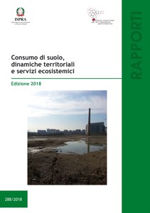 Consumo di suolo, dinamiche territoriali e servizi ecosistemici. Edizione 2018