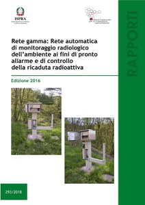 Rete gamma: Rete automatica di monitoraggio radiologico dell'ambiente ai fini di pronto allarme e di controllo della ricaduta radioattiva - Edizione 2016