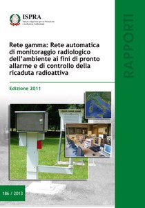 Rete gamma: Rete automatica di monitoraggio radiologico dell'ambiente ai fini di pronto allarme e di controllo della ricaduta radioattiva. Edizione 2011