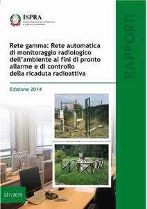 Rete gamma: Rete automatica di monitoraggio radiologico dell'ambiente ai fini di pronto allarme e di controllo della ricaduta radioattiva. Edizione 2014